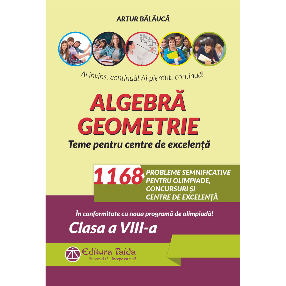 Algebra. Geometrie. 1168 de probleme semnificative pentru olimpiade, concursuri si centre de excelenta. Clasa a VIII-a. Editia a VIII-a
